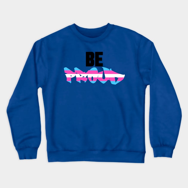 Be Proud To Be Transgender Crewneck Sweatshirt by ArtIzMuzikForTheEyez